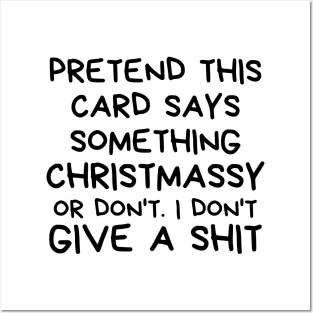 Christmas Humor. Rude, Offensive, Inappropriate Christmas Design. Pretend This Card Says Something Christmassy Or Not. I Don't Give A Shit Posters and Art